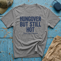 Hungover but Still Hot Graphic T-Shirt