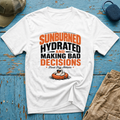 Sunburned Hydrated and Bad Decisions Graphic T-Shirt
