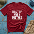 This Trip was a Mistake Graphic T-Shirt